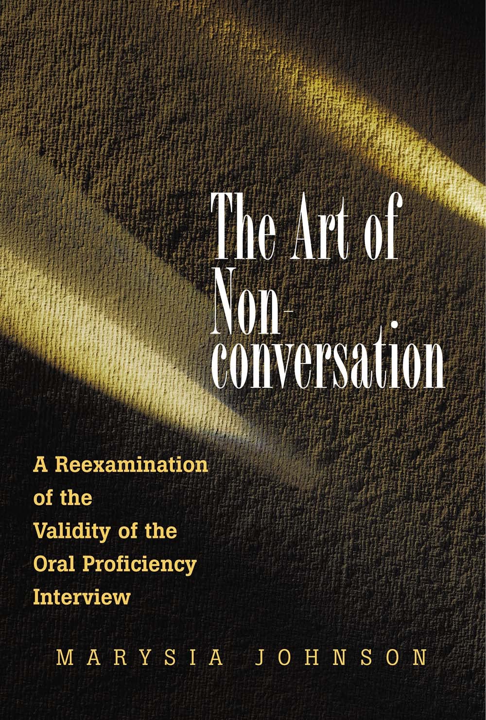 The Art of Non-Conversation: A Re-Examination of the Validity of the Oral Proficiency Interview