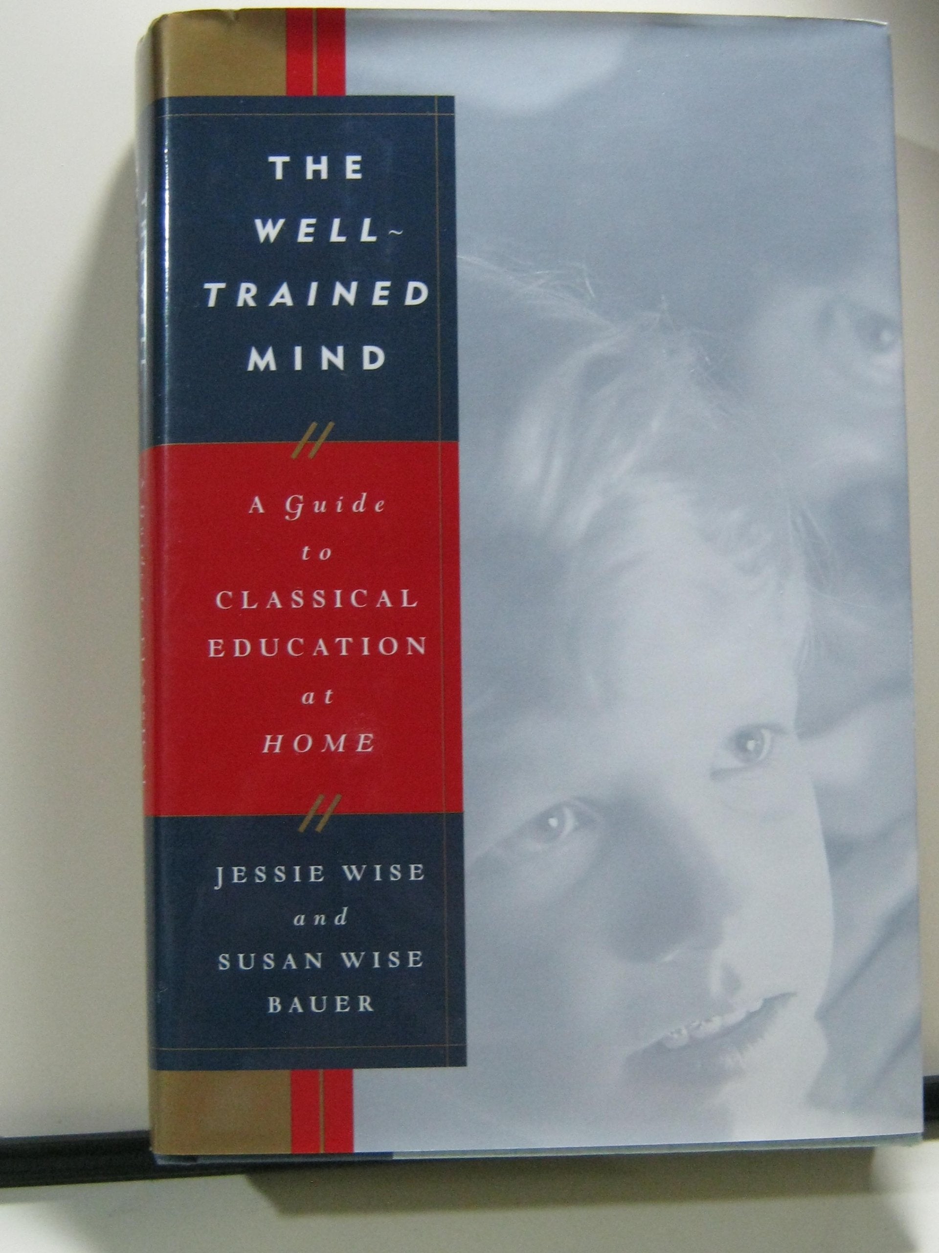 The Well-Trained Mind: A Guide to Classical Education at Home
