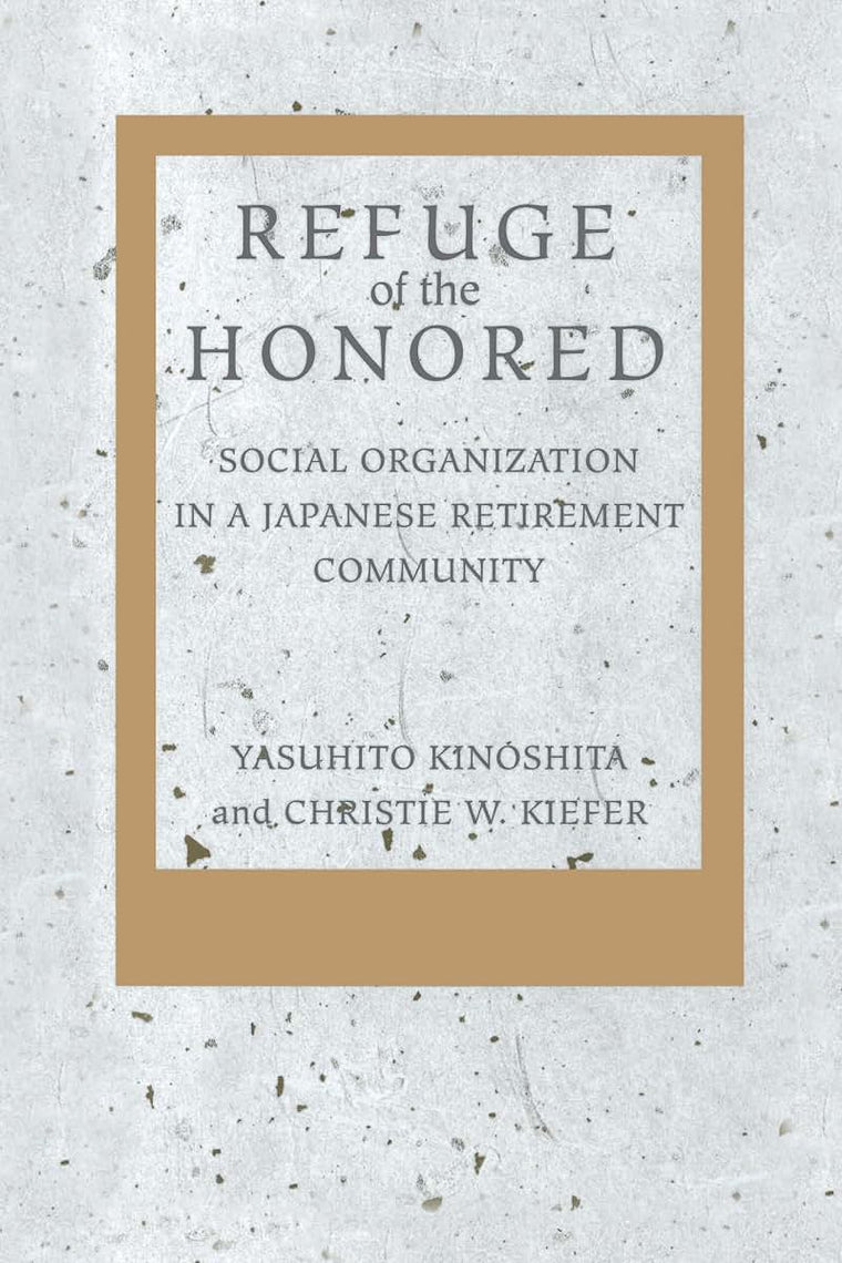 Refuge of the Honored: Social Organization in a Japanese Retirement Community