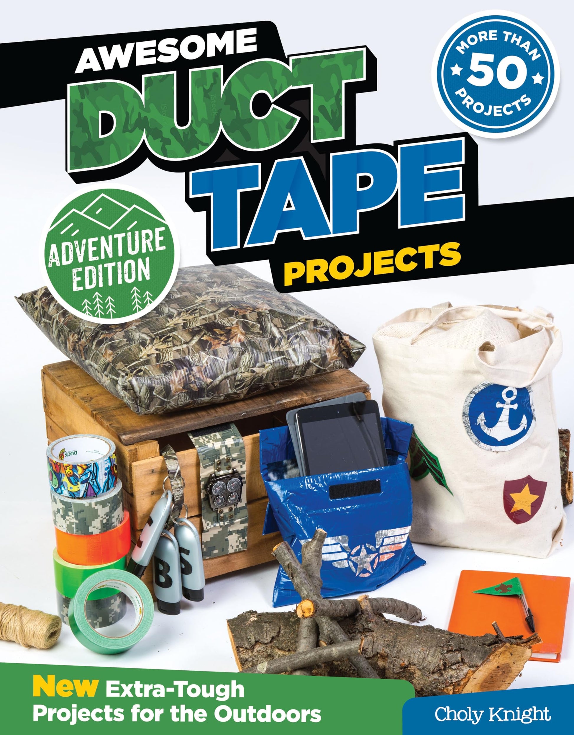 Awesome Duct Tape Projects, Adventure Edition: New Extra-Tough Projects for the Outdoors (Design Originals)