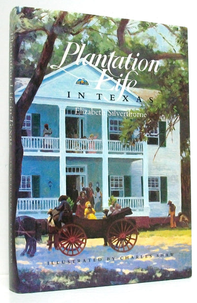 Plantation Life in Texas (Clayton Wheat Williams Texas Life Series)