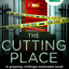 The Cutting Place: The gripping crime suspense detective thriller from the Top Ten Sunday Times bestselling author (Maeve Kerrigan) (Book 9)