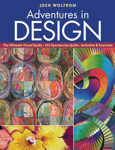 Adventures in Design: Ultimate Visual Guide, 153 Spectacular Quilts, Activities & Exercises