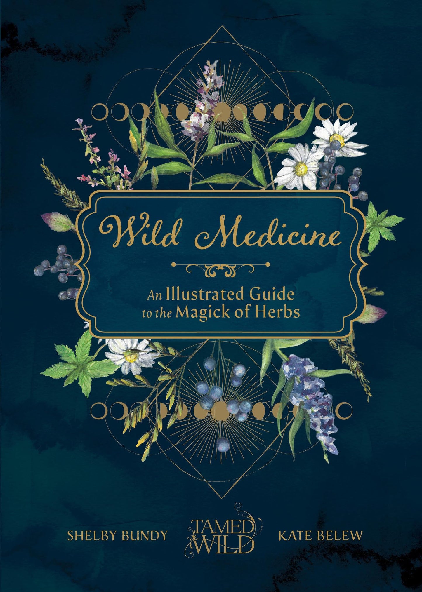 Wild Medicine: Tamed Wilds Illustrated Guide to the Magick of Herbs