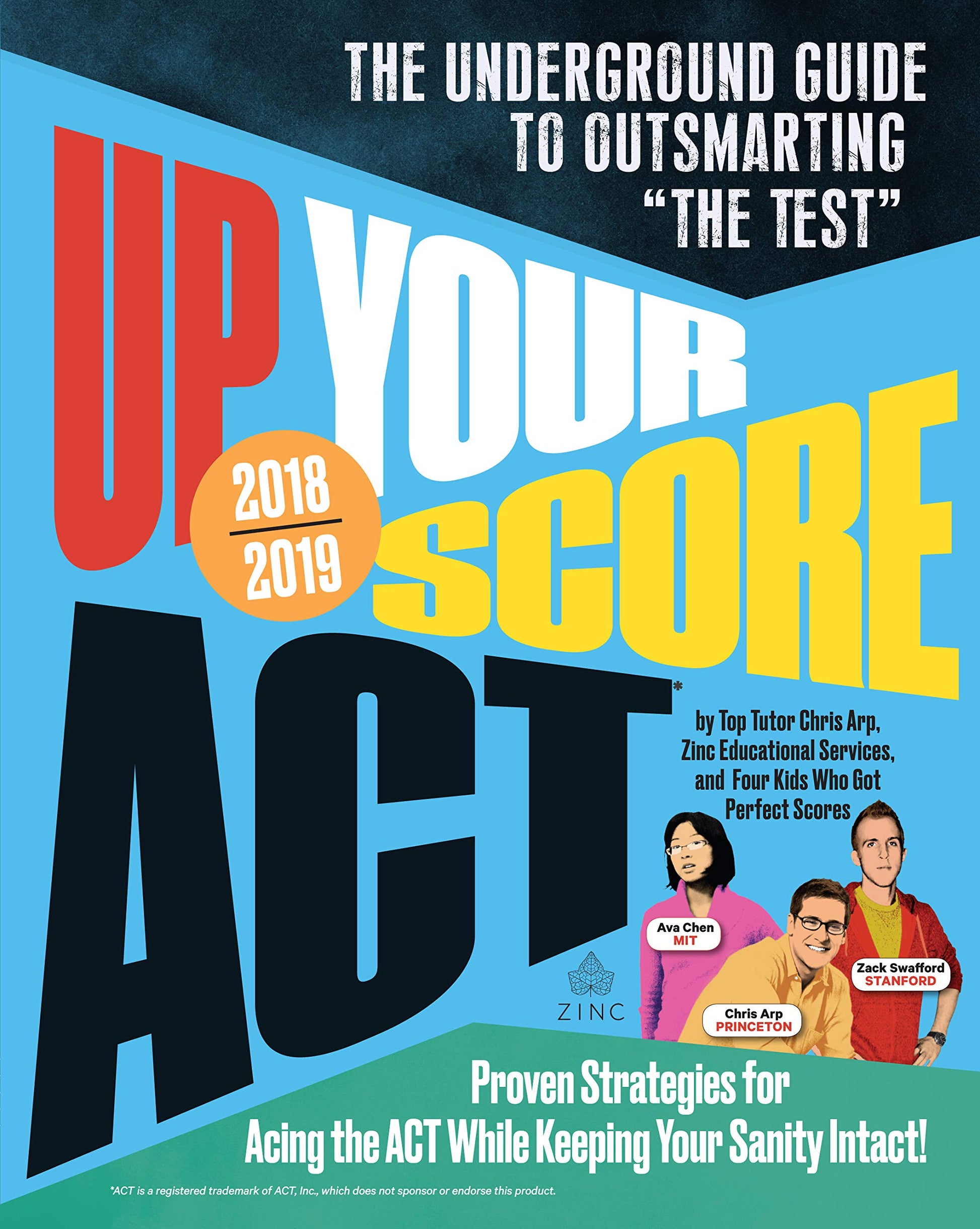 Up Your Score: ACT, 2018-2019 Edition: The Underground Guide to Outsmarting "The Test"