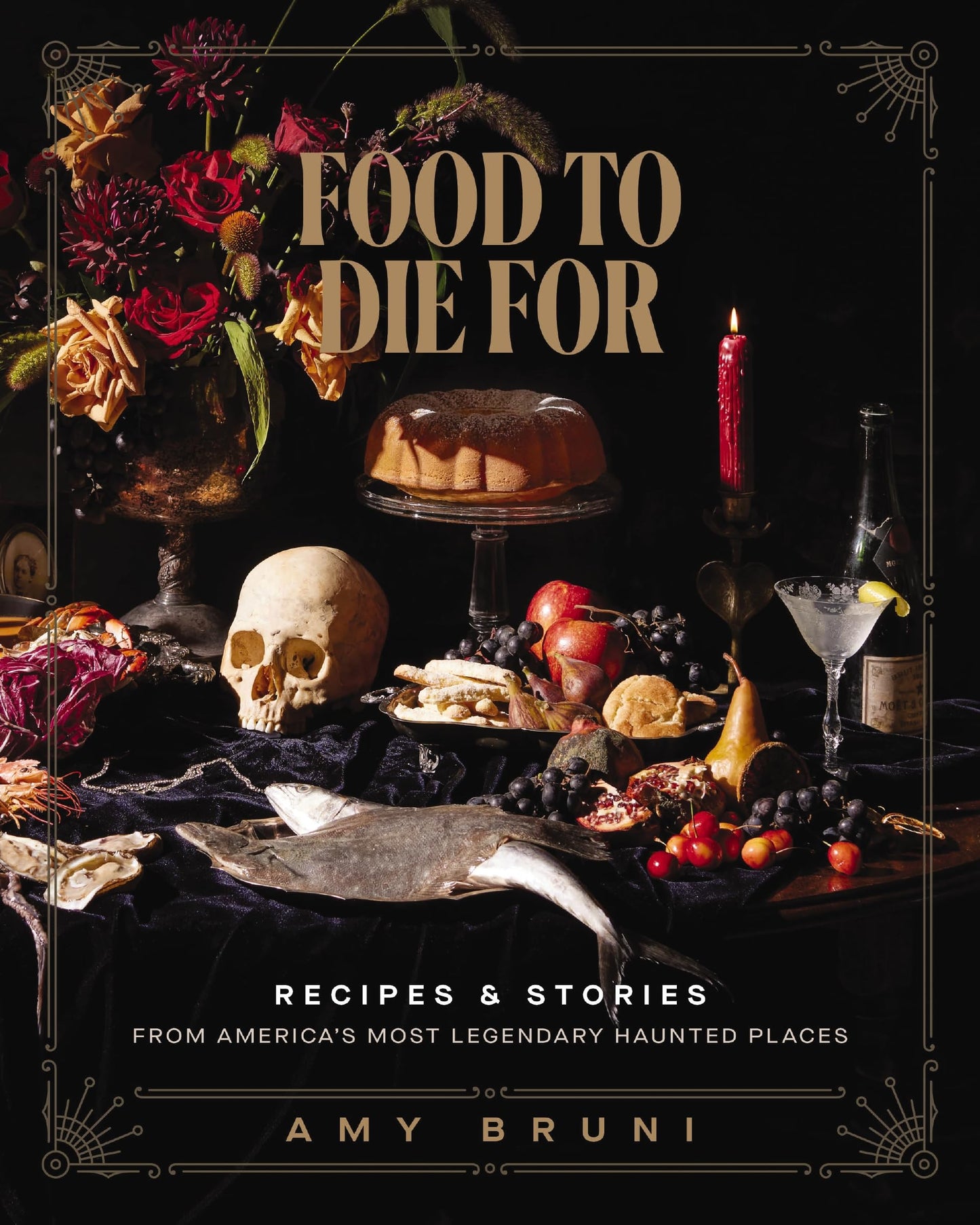 Food to Die For: Over 50 Recipes and Stories from America's Most Legendary Haunted Places (A Spooky Paranormal Cookbook with Creepy Meals, Eerie Destinations, and Spine-Tingling Ghost Tales)