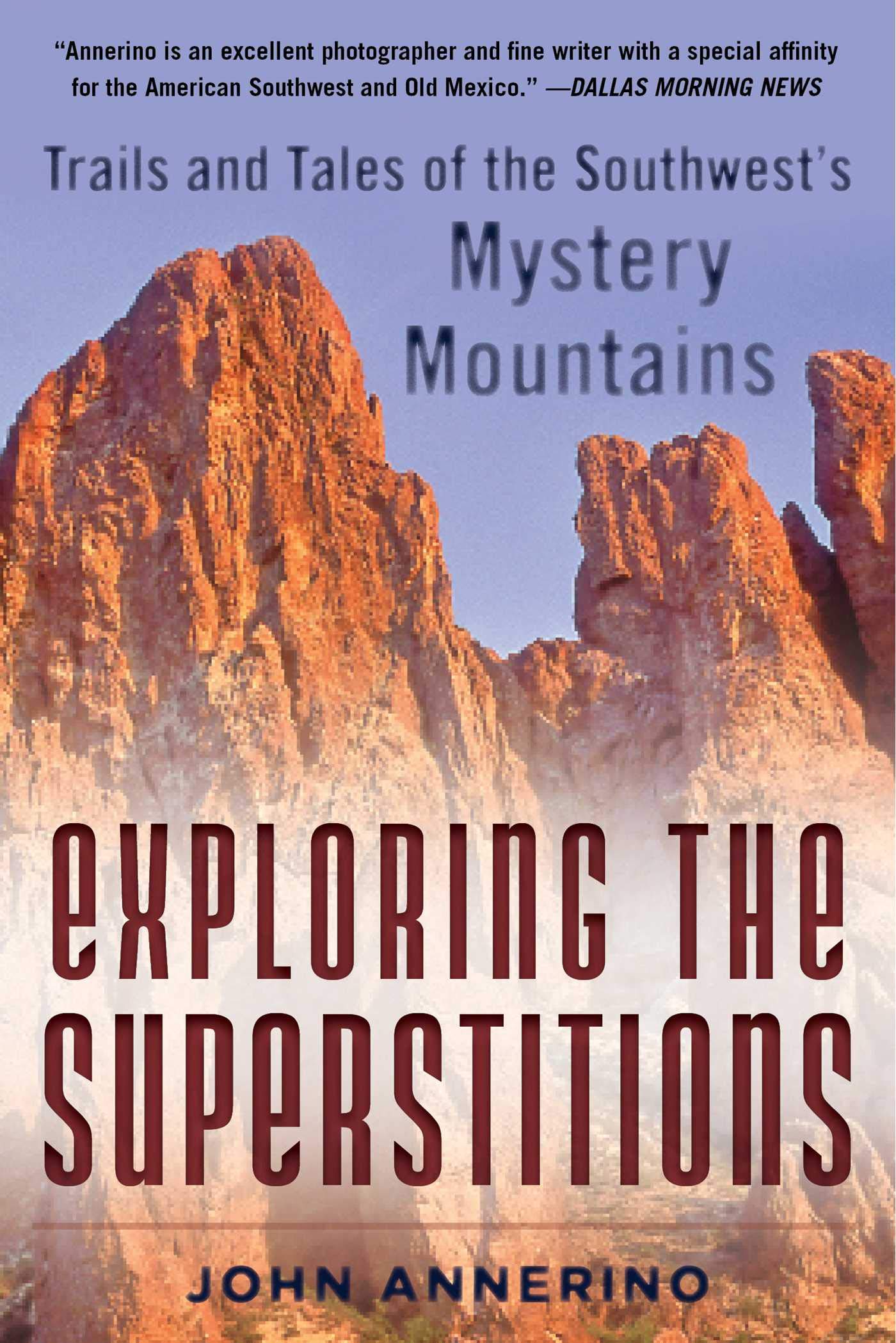 Exploring the Superstitions: Trails and Tales of the Southwests Mystery Mountains