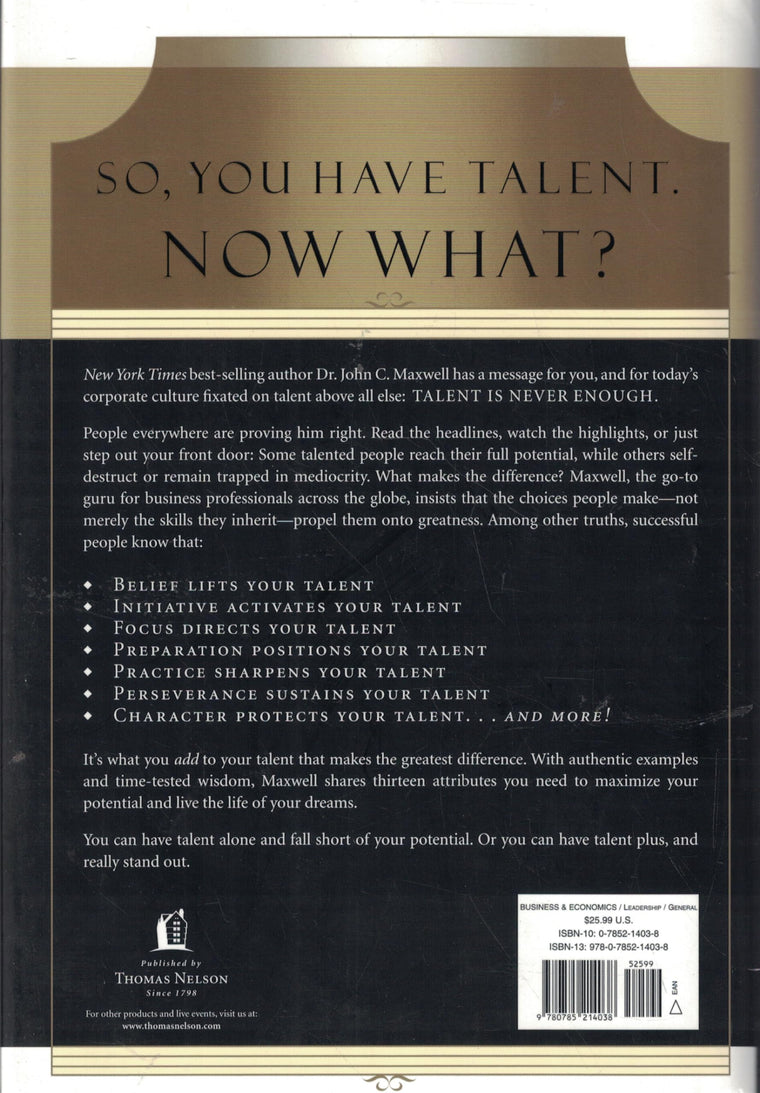 Talent Is Never Enough: Discover the Choices That Will Take You Beyond Your Talent — back cover