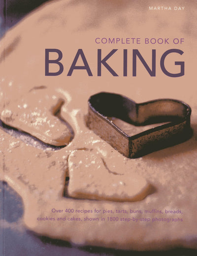 Complete Book of Baking: Over 400 recipes for pies, tarts, buns, muffins, cookies and cakes, shown in 1800 step-by-step photographs