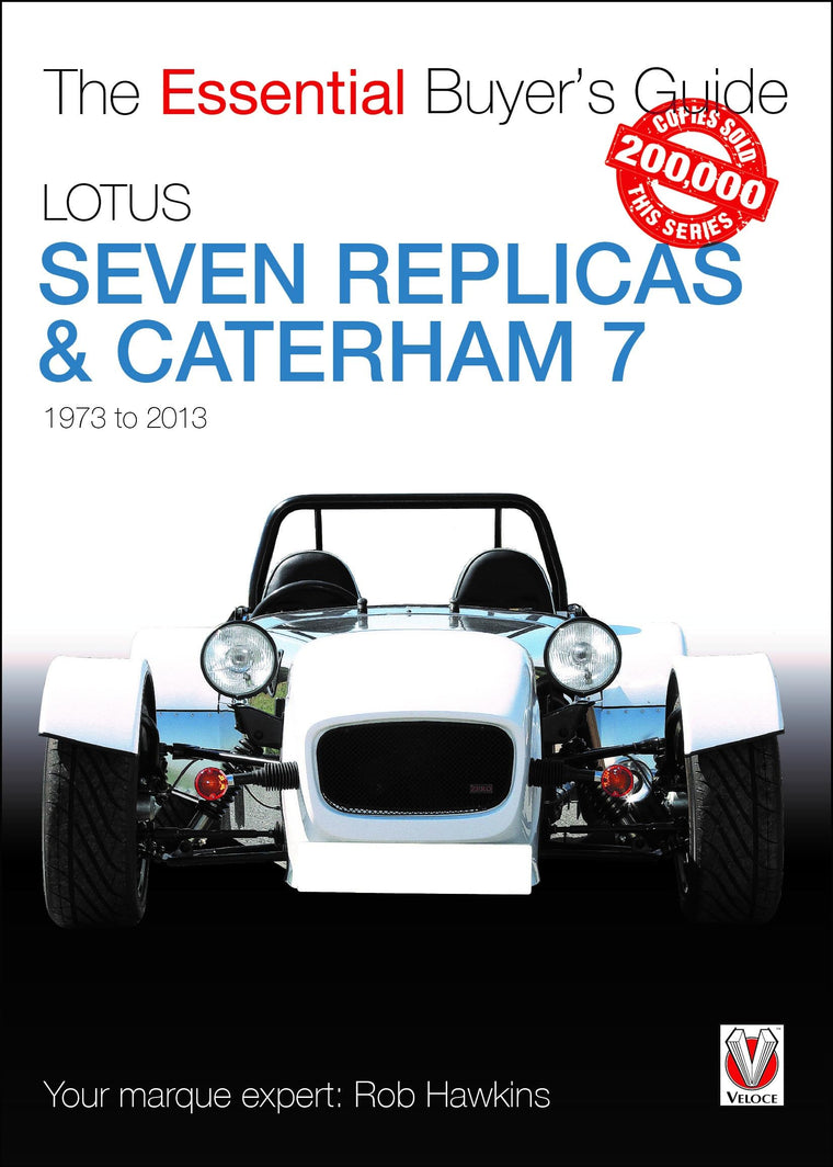 Lotus Seven Replicas & Caterham 7: 1973 to 2013 (The Essential Buyer's Guide)