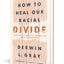 How to Heal Our Racial Divide: What the Bible Says, and the First Christians Knew, about Racial Reconciliation