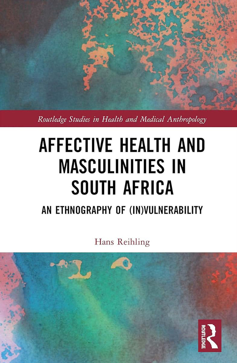 Affective Health and Masculinities in South Africa (Routledge Studies in Health and Medical Anthropology)