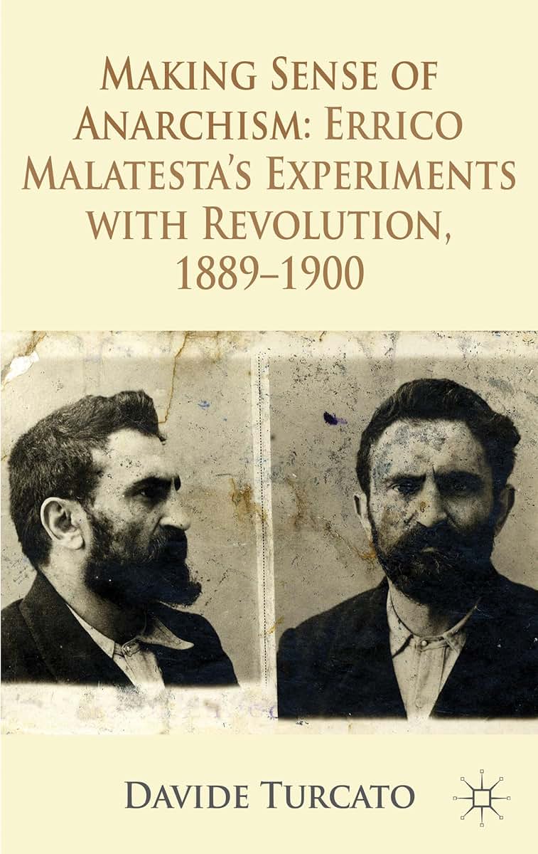 Making Sense of Anarchism: Errico Malatestas Experiments with Revolution, 1889-1900
