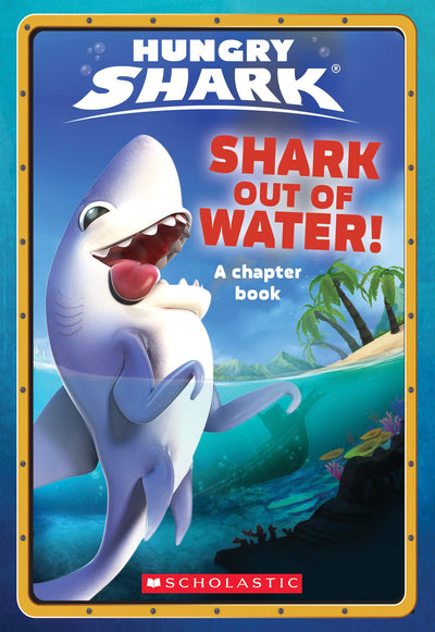 Shark Out of Water! (Hungry Shark Chapter (Hungry Shark Chapter Book)