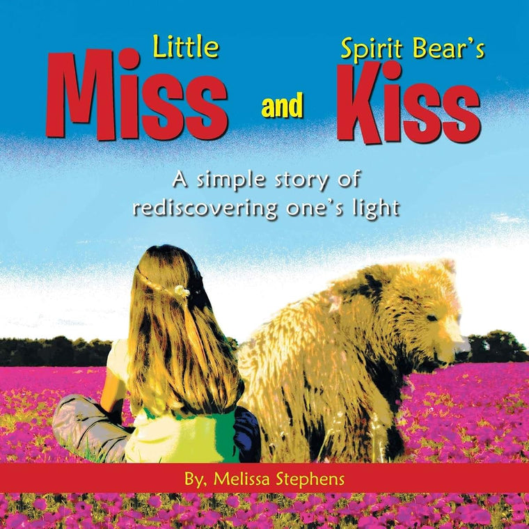Little Miss and Spirit Bear's Kiss: A Simple Story of Rediscovering One's Light