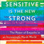 Sensitive Is the New Strong: The Power of Empaths in an Increasingly Harsh World