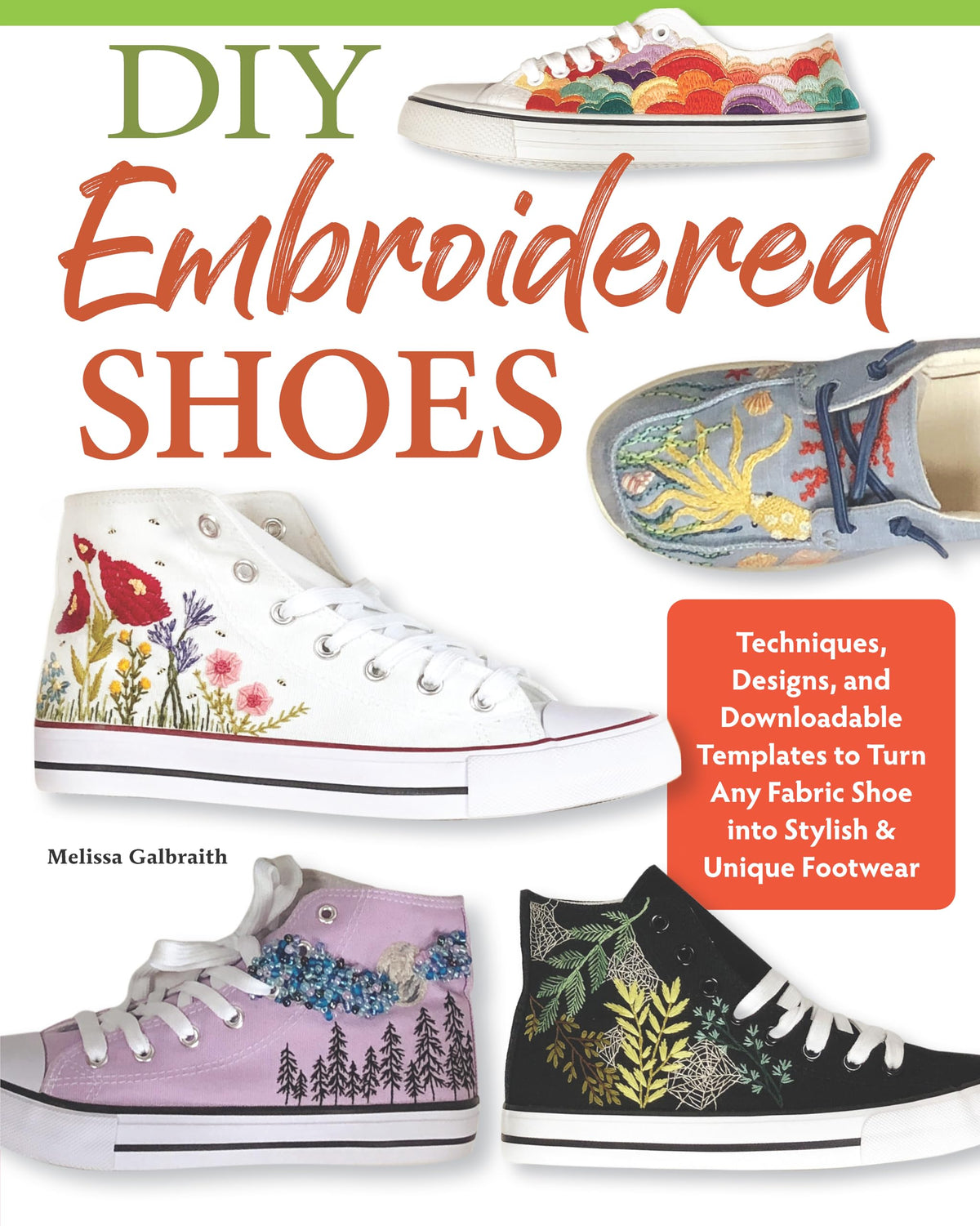 DIY Embroidered Shoes: Techniques, Designs, and Downloadable Templates to Turn Any Fabric Shoe into Stylish & Unique Footwear (Landauer) 16 Projects, Stitch Dictionary, and 45+ Embroidery Patterns
