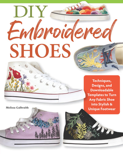 DIY Embroidered Shoes: Techniques, Designs, and Downloadable Templates to Turn Any Fabric Shoe into Stylish & Unique Footwear (Landauer) 16 Projects, Stitch Dictionary, and 45+ Embroidery Patterns