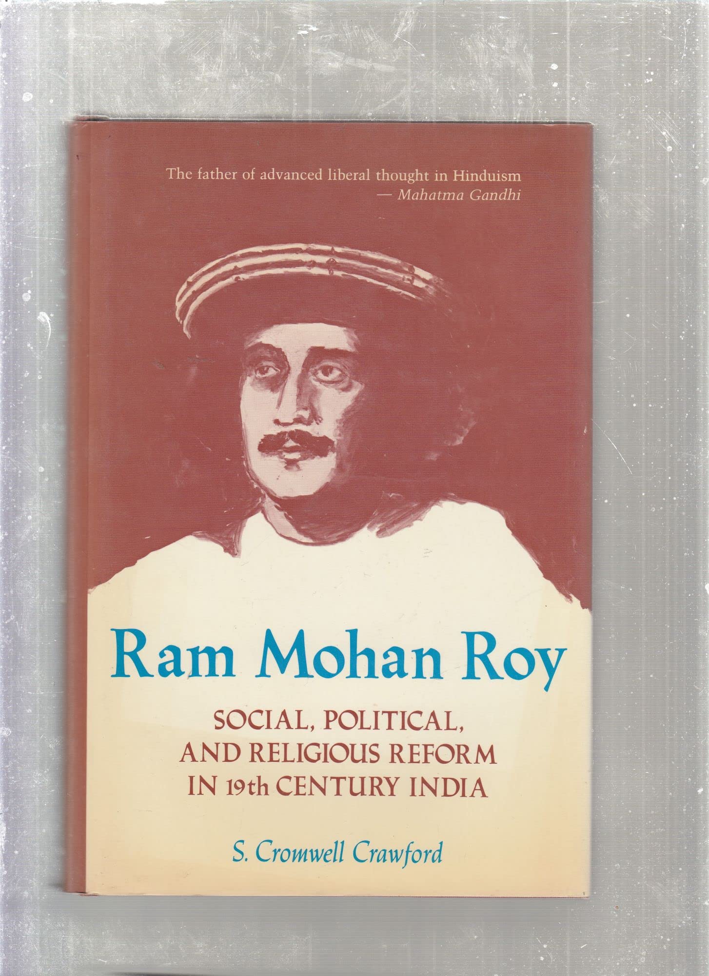 Ram Mohan Roy: Social, Political and Religious Reform in 19th Century India