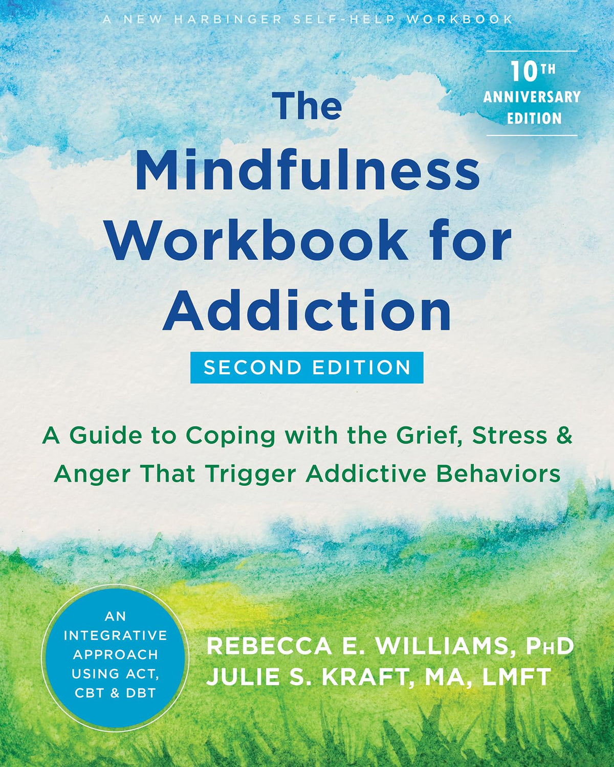The Mindfulness Workbook for Addiction: A Guide to Coping with the Grief, Stress, and Anger That Trigger Addictive Behaviors