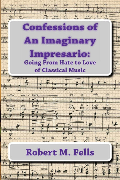 Confessions of An Imaginary Impresario:: Going From Hate to Love of Classical Music