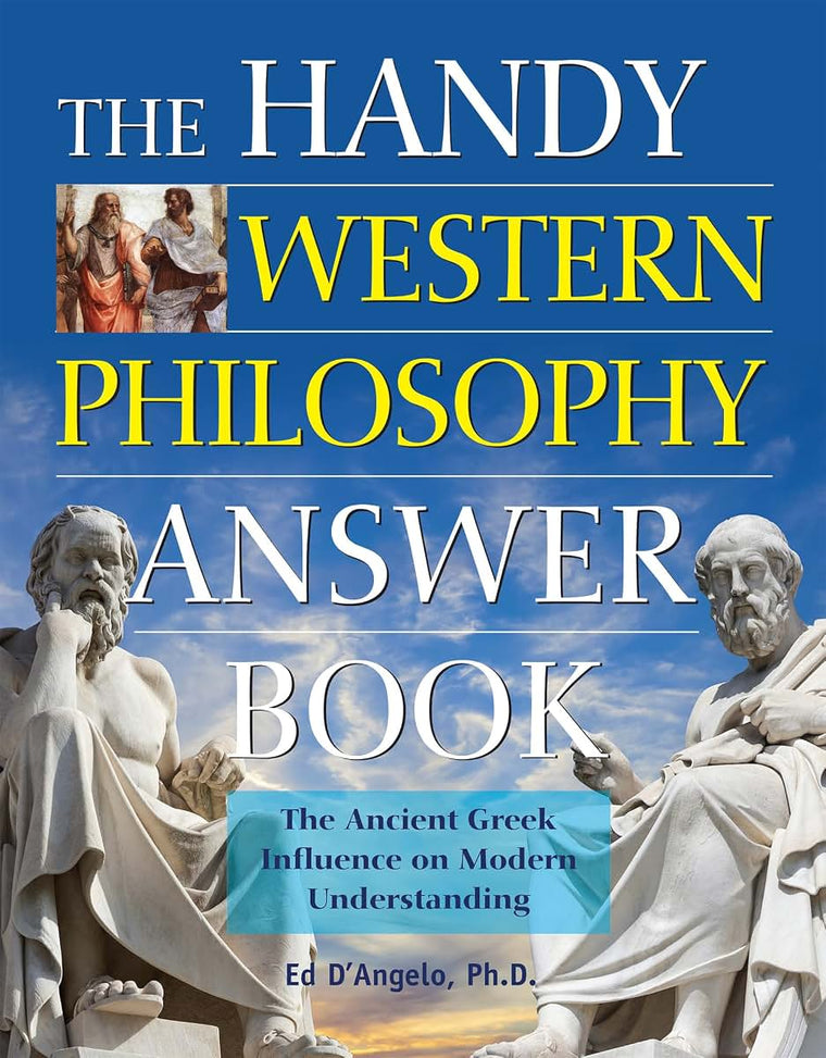 The Handy Western Philosophy Answer Book: The Ancient Greek Influence on Modern Understanding (The Handy Answer Book Series)