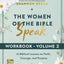 The Women of the Bible Speak Workbook, Volume 2: 10 Biblical Lessons on Faith, Courage, and Purpose