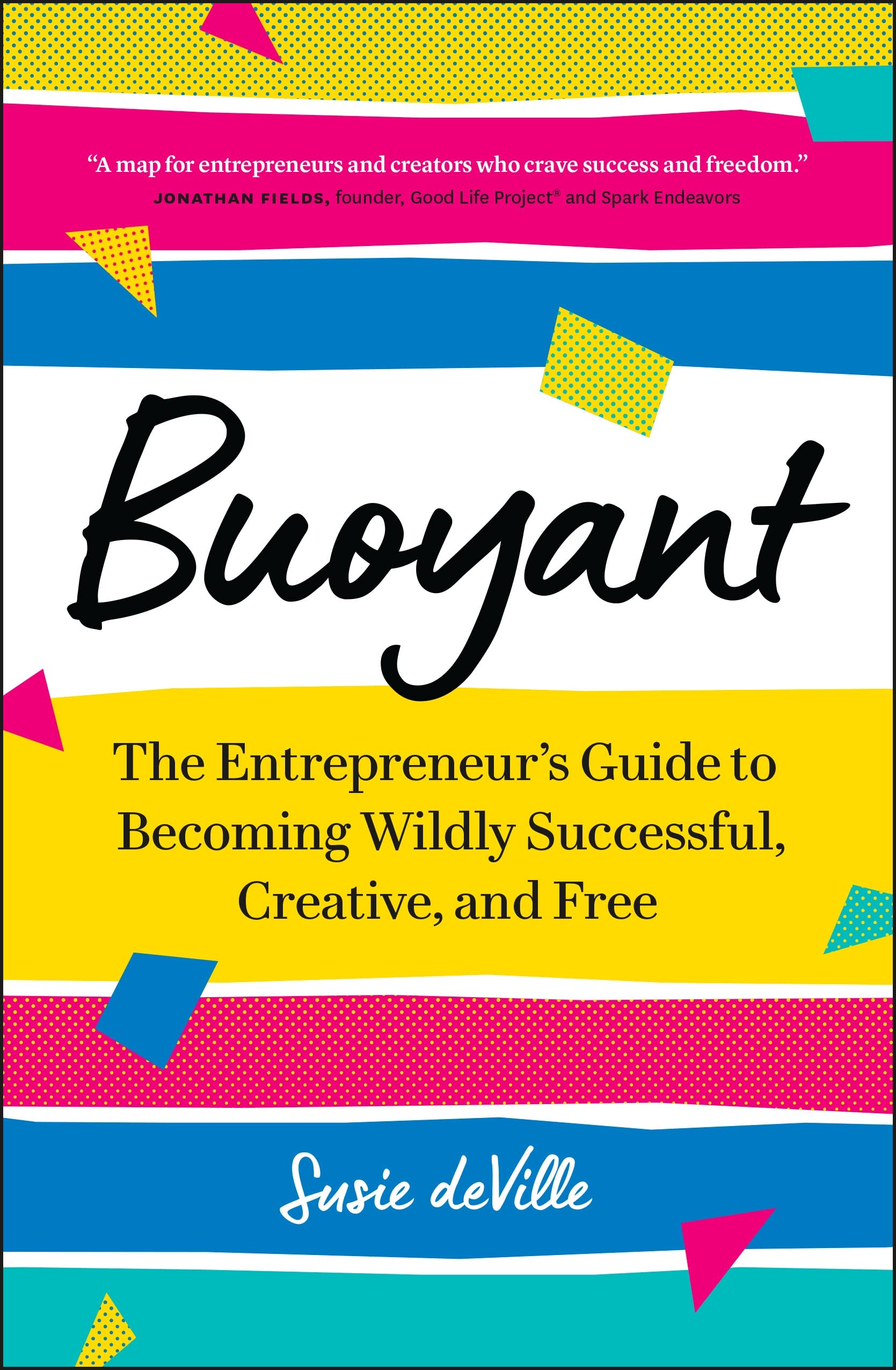 Buoyant: The Entrepreneur?s Guide to Becoming Wildly Successful, Creative, and Free