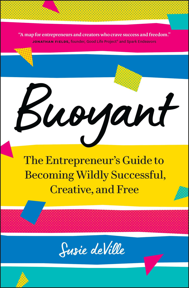 Buoyant: The Entrepreneur?s Guide to Becoming Wildly Successful, Creative, and Free