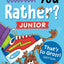 Would You Rather? Junior: That's So Gross! Edition: Funny, Smelly, Slimy, Disgusting, Yucky Questions that Make You Say Eww! (Easter Basket Stuffers for Kids)