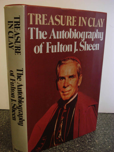 Treasure in Clay: The Autobiography of Fulton J. Sheen by Sh
