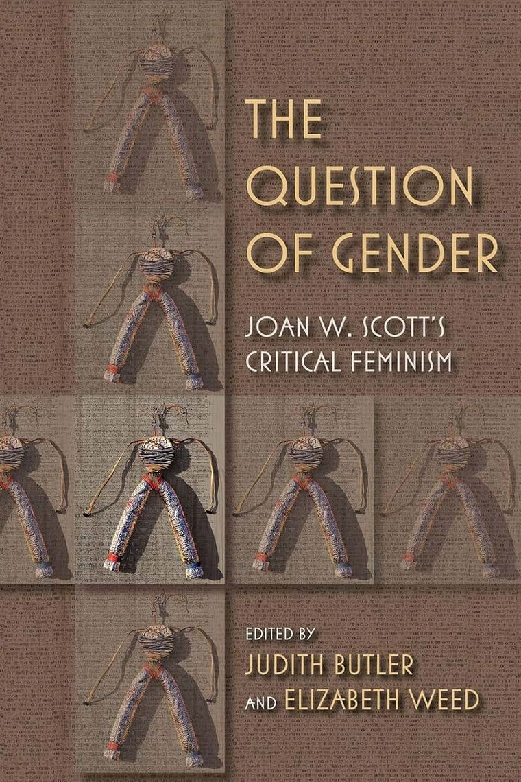 The Question of Gender: Joan W. Scott's Critical Feminism (21st Century Studies)