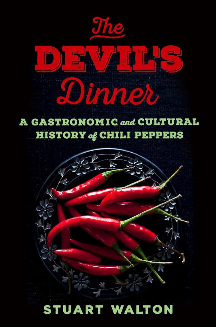 The Devil's Dinner: A Gastronomic and Cultural History of Chili Peppers
