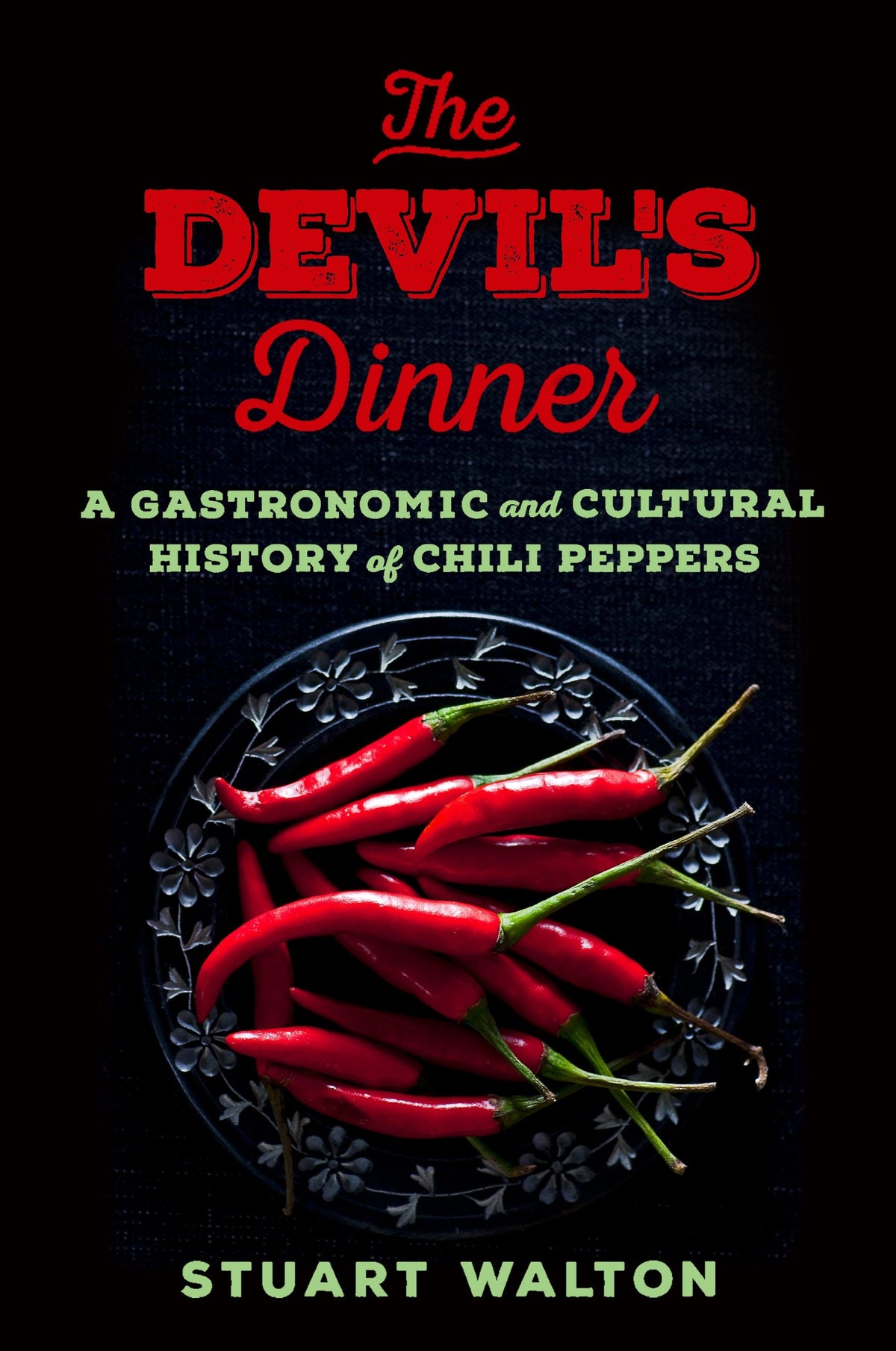 The Devil's Dinner: A Gastronomic and Cultural History of Chili Peppers