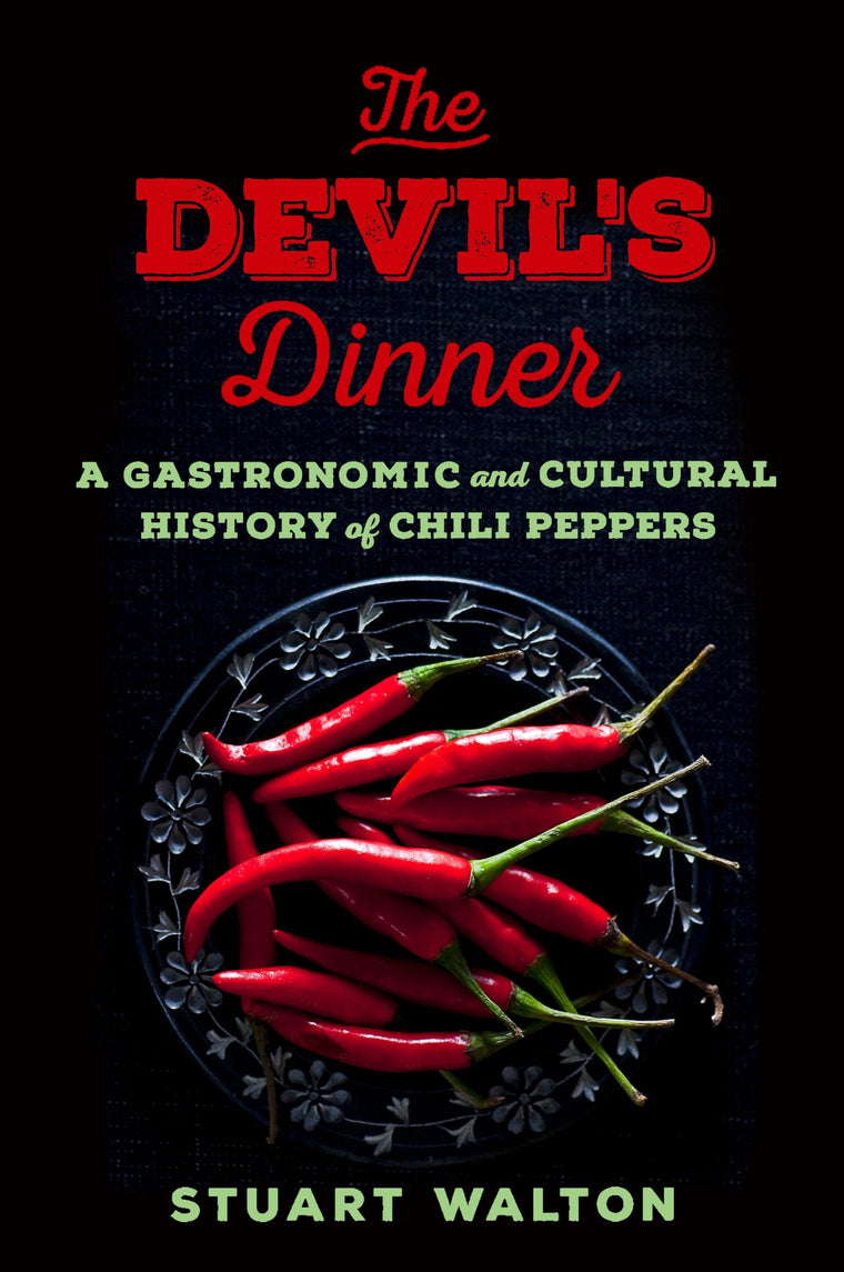 The Devil's Dinner: A Gastronomic and Cultural History of Chili Peppers