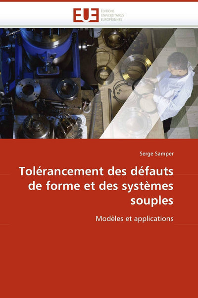 Tolérancement des défauts de forme et des systmes souples: Modles et applications (Omn.Univ.Europ.) (French Edition)