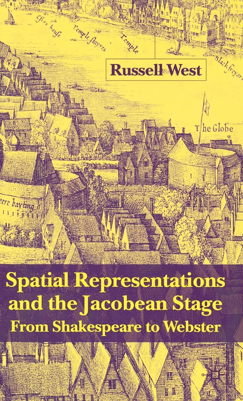 Spatial Representations and the Jacobean Stage: From Shakespeare to Webster