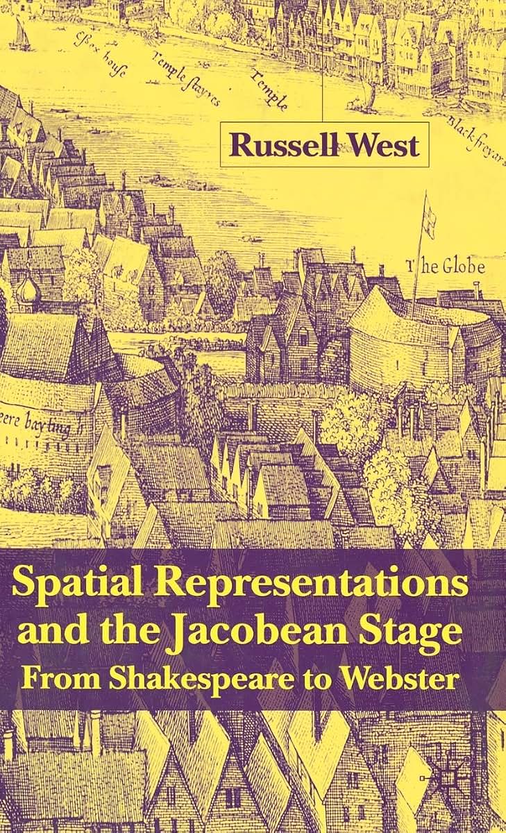 Spatial Representations and the Jacobean Stage: From Shakespeare to Webster
