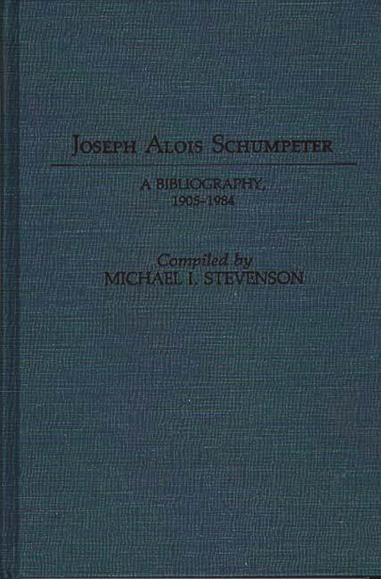 Joseph Alois Schumpeter: A Bibliography, 1905-1984 (Bibliographies and Indexes in Economics and Economic History)