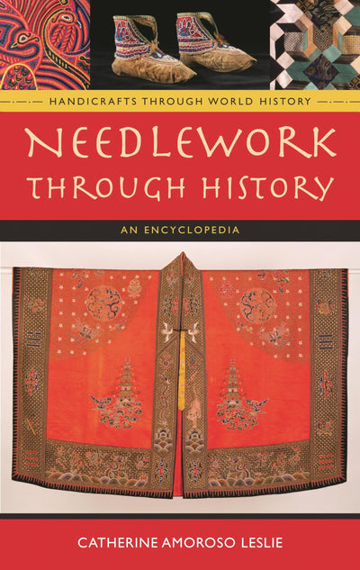 Needlework through History: An Encyclopedia (Handicrafts through World History)
