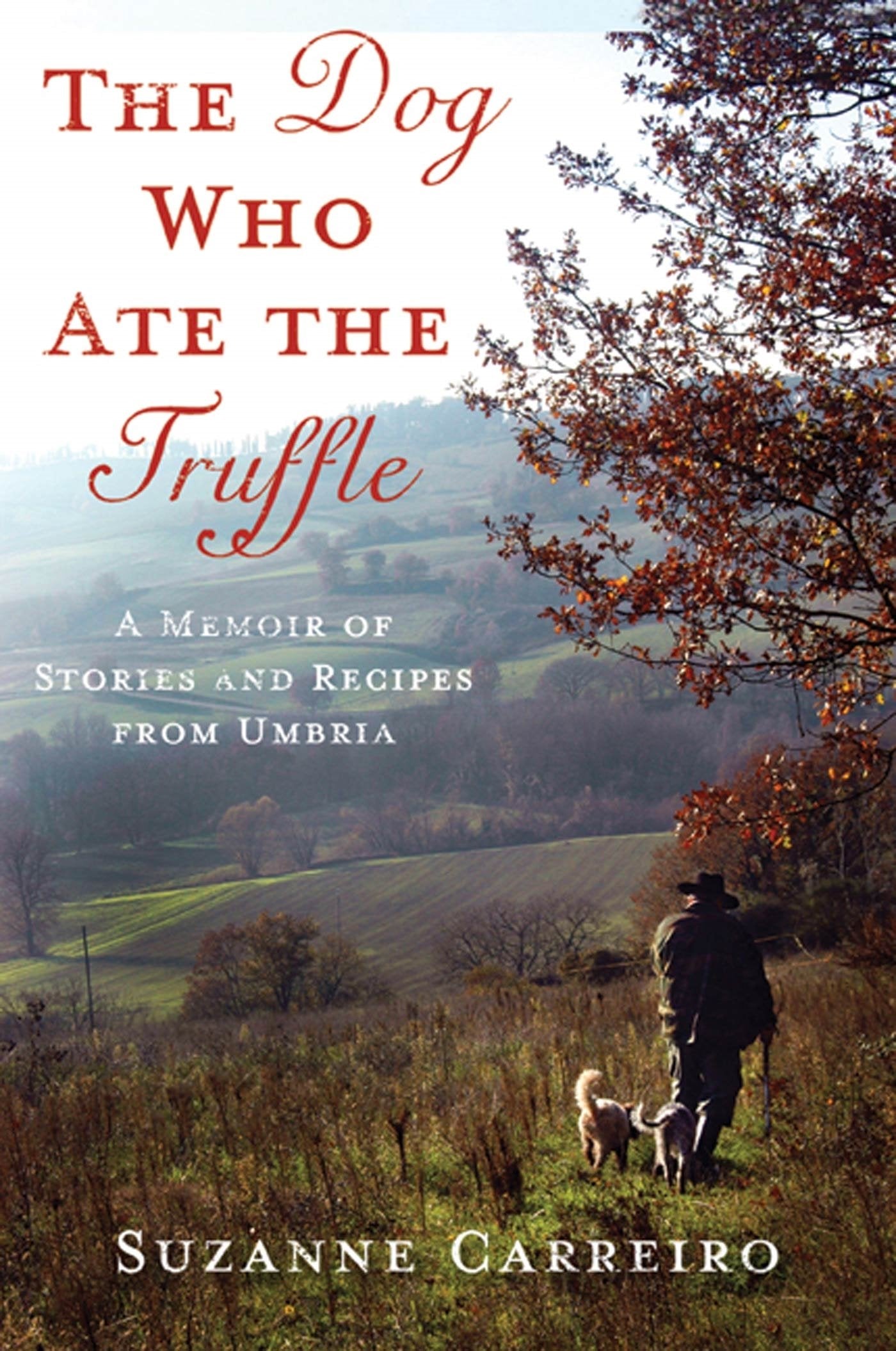The Dog Who Ate the Truffle: A Memoir of Stories and Recipes