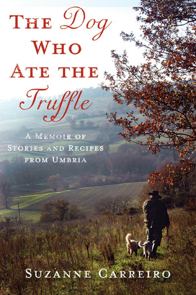 The Dog Who Ate the Truffle: A Memoir of Stories and Recipes