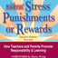 Discipline without Stress Punishments or Rewards: How Teachers and Parents Promote Responsibility & Learning
