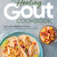 The Healing Gout Cookbook: Anti-Inflammatory Recipes to Lower Uric Acid Levels and Reduce Flares