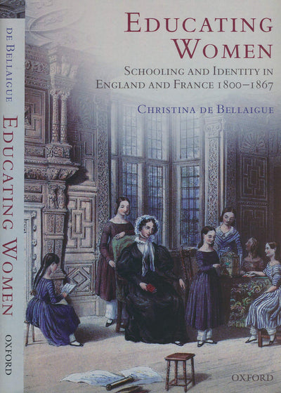 Educating Women: Schooling and Identity in England and France, 1800-1867