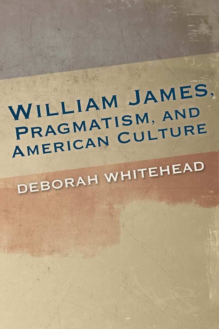 William James, Pragmatism, and American Culture (American Philosophy)
