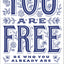 You Are Free: Be Who You Already Are