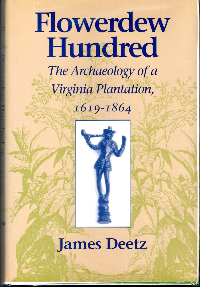 Flowerdew Hundred: The Archaeology of a Virginia Plantation, 1619-1864