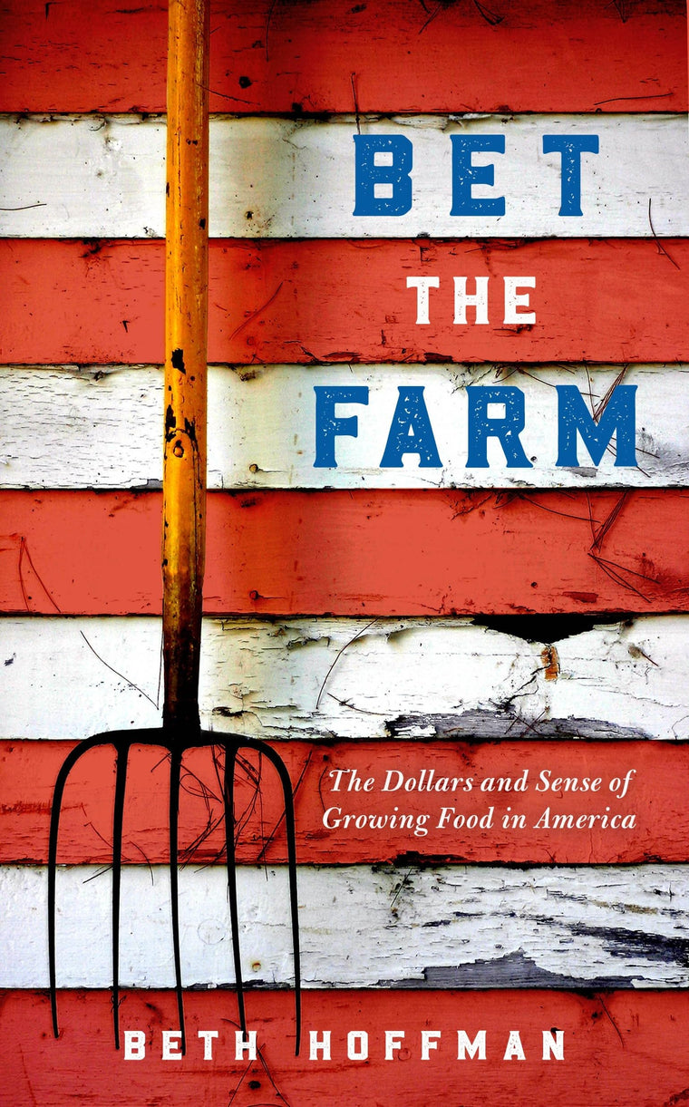 Bet the Farm: The Dollars and Sense of Growing Food in America