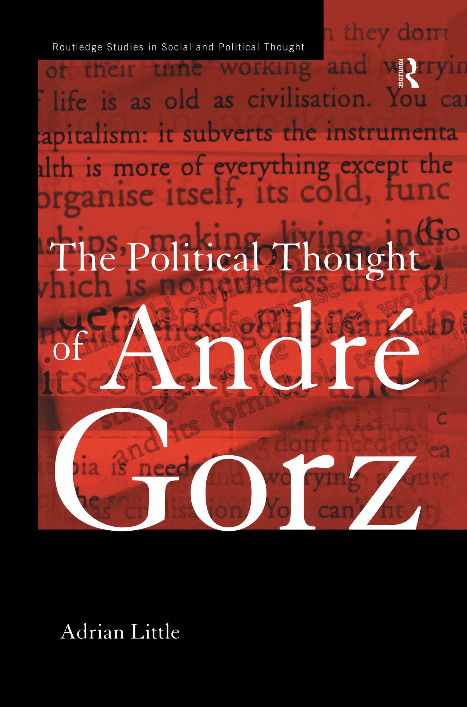 The Political Thought of Andre Gorz (Routledge Studies in Social and Political Thought)